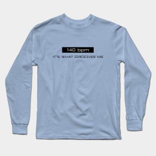 140 bpm - It's What Grooves Me Long Sleeve T-Shirt